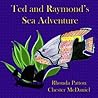 Ted and Raymond's Sea Adventure by Rhonda Patton Ted and Raymond's Sea Adventure by Rhonda Patton