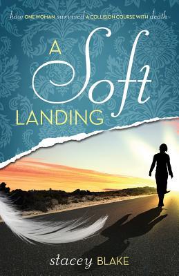 A Soft Landing: How One Woman Survived a Collision Course with Death