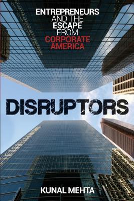 Disruptors: Entrepreneurs & The Escape from Corporate America