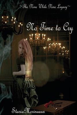 No Time to Cry: The Nine While Nine Legacy ~ Book One