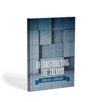 Reconstructing the Talmud:  An Introduction to the Academic Study of Rabbinic Literature