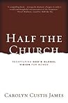 Half the Church by Carolyn Custis James