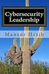 Cybersecurity Leadership by Mansur Hasib Cybersecurity Leadership by Mansur Hasib