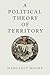 A Political Theory of Territory (Oxford Political Philosophy)