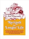 Recipes for Longer Life: Ann Wigmore's Famous Recipes for Rejuvenation and Freedom from Degenerative Diseases Recipes for Longer Life: Ann Wigmore's Famous Recipes for Rejuvenation and Freedom from Degenerative Diseases