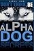 Alpha Dog Secrets | Don't Think, BE: Alpha Dog Training Secrets | How to Become Alpha Dog (Alpha Dog | Don't Think, BE - Alpha Dog | Alpha Dog Training Secrets)