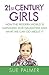21st Century Girls: How Female Minds Develop, How to Raise Bright, Balanced Girls and Why Today's World Needs Them More Than Ever