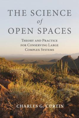 The Science of Open Spaces: Theory and Practice for Conserving Large, Complex Systems (Hardcover)