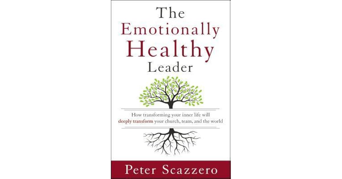 The Emotionally Healthy Leader How Transforming Your Inner Life Will