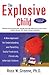 The Explosive Child: A New Approach for Understanding and Parenting Easily Frustrated, Chronically Inflexible Children