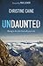 Undaunted: Daring to Do What God Calls You to Do