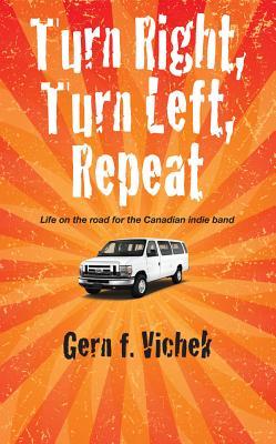 Turn RIght, Turn Left, Repeat: Life on the road for the Canadian indie band (Paperback)