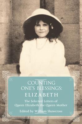 Elizabeth: The Selected Letters of Queen Elizabeth the Queen Mother: Part 1 (Counting One's Blessings)