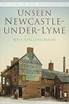 Unseen Newcastle-under-Lyme (Britain in Old Photographs) Unseen Newcastle-under-Lyme (Britain in Old Photographs)