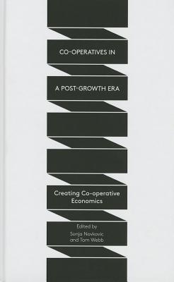 Co-operatives in a Post-Growth Era: Creating Co-operative Economics (Hardcover)