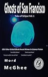 Ghosts of San Francisco by Mord McGhee Ghosts of San Francisco by Mord McGhee