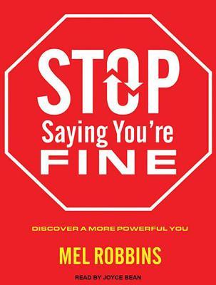 Stop Saying You're Fine: Discover a More Powerful You: Library Edition
