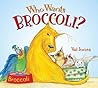 Who Wants Broccoli? by Val Jones Who Wants Broccoli? by Val Jones