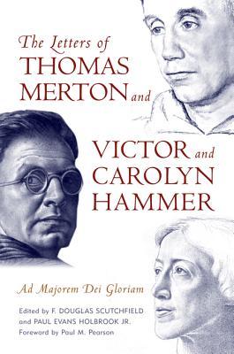 The Letters of Thomas Merton and Victor and Carolyn Hammer: Ad Majorem Dei Gloriam (Kindle Edition)