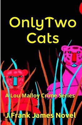 Only Two Cats: A Lou Malloy Crime Series