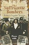 The Suffragette Bombers: Britain's Forgotten Terrorists