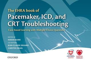 The EHRA Book of Pacemaker, ICD, and CRT Troubleshooting: Case-based learning with multiple choice questions (The European Society of Cardiology Series)