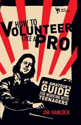 How to Volunteer Like a Pro: An Amateur’s Guide for Working with Teenagers (Paperback)