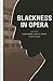 Blackness in Opera