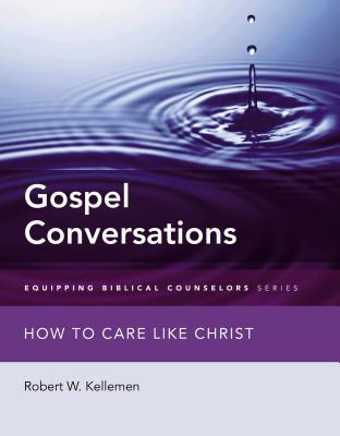Gospel Conversations: How to Care Like Christ