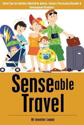 Senseable Travel: Travel Tips for Families Affected by Autism, Sensory Processing Disorder and Developmental Disorders