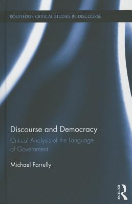 Discourse and Democracy: Critical Analysis of the Language of Government (Routledge Critical Studies in Discourse)