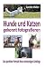 Hunde und Katzen gekonnt fo...