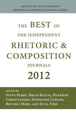 Best of the Independent Journals in Rhetoric and Composition 2012 (The Best of the Independent Rhetoric and Composition Journals)