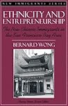 Ethnicity and Entrepreneurship: The New Chinese Immigrants in the San Francisco Bay Area (Part of the New Immigrants Series)