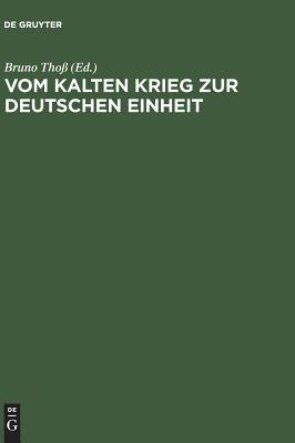 Vom Kalten Krieg zur deutschen Einheit: Analysen und Zeitzeugenberichte zur deutschen Militärgeschichte 1945 bis 1995 (German Edition)
