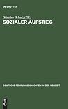 Sozialer Aufstieg: Funktionseliten im Spätmittelalter und in der Frühen Neuzeit. Büdinger Forschungen zur Sozialgeschichte 2000 und 2001 (Deutsche ... in der Neuzeit, 25) (German Edition)