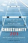 Christianity 201: The Pursuit of Excellence: Learning to Give Your Best in All You Do for the Glory of God