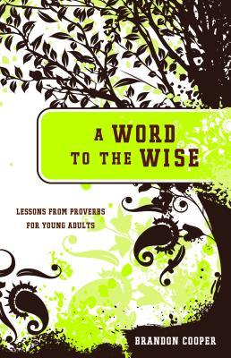 A Word to the Wise: Lessons from Proverbs for Young Adults