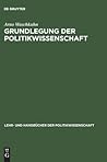 Grundlegung der Politikwissenschaft: Zur Theorie und Praxis einer kritisch-reflexiven Orientierungswissenschaft (Lehr- und Handbücher der Politikwissenschaft) (German Edition)