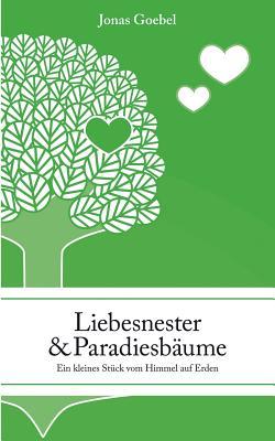 Liebesnester und Paradiesbäume: Ein kleines Stück vom Himmel auf Erden (German Edition)