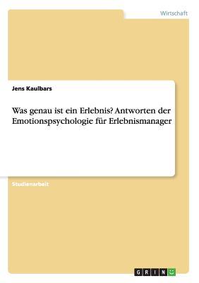 Was genau ist ein Erlebnis? Antworten der Emotionspsychologie für Erlebnismanager (German Edition)