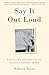 Say It Out Loud: Revealing and Healing the Scars of Sexual Abuse
