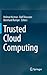 Trusted Cloud Computing