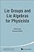 LIE GROUPS AND LIE ALGEBRAS FOR PHYSICISTS