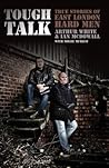 Tough Talk: True Stories of East London Hard Men Tough Talk: True Stories of East London Hard Men