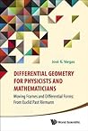 DIFFERENTIAL GEOMETRY FOR PHYSICISTS AND MATHEMATICIANS: MOVING FRAMES AND DIFFERENTIAL FORMS: FROM EUCLID PAST RIEMANN