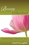 Beauty Unleashed: Transforming a Woman’s Soul Beauty Unleashed: Transforming a Woman’s Soul