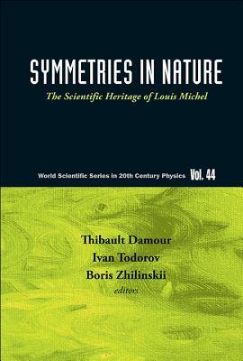 SYMMETRIES IN NATURE: THE SCIENTIFIC HERITAGE OF LOUIS MICHEL (World Scientific Series in 20th Century Physics)