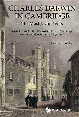 CHARLES DARWIN IN CAMBRIDGE: THE MOST JOYFUL YEARS (Paperback)