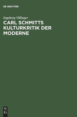 Carl Schmitts Kulturkritik der Moderne: Text, Kommentar und Analyse der "Schattenrisse" des Johannes Negelinus (Hardcover)